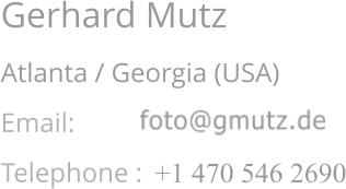 Gerhard Mutz Atlanta / Georgia (USA) Email:  Telephone :   +1 470 546 2690